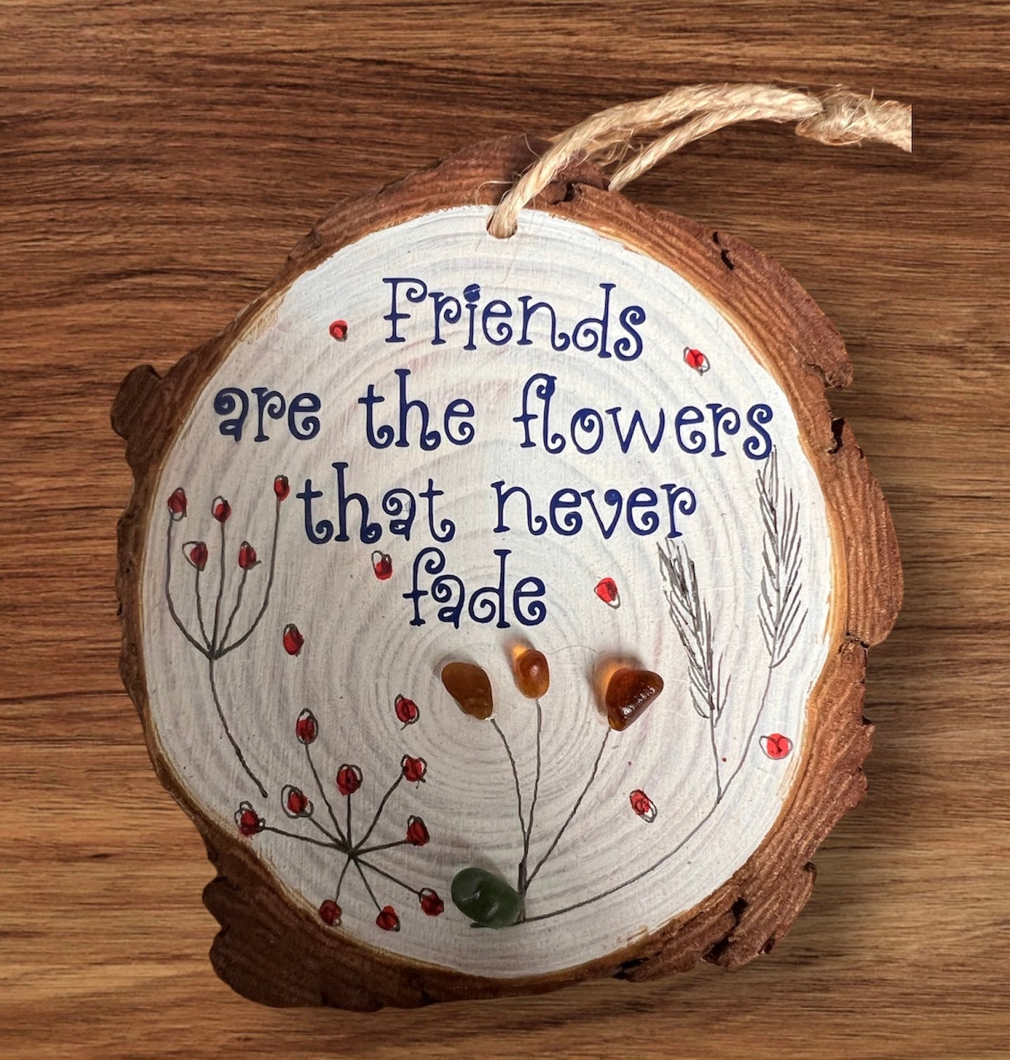 Friends are the flowers Log Art